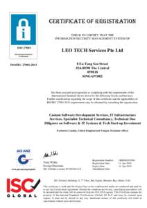 Certificate of Registration THIS IS TO CERTIFY THAT THE INFORMATION SECURITY MANAGEMENT SYSTEM OF LEO TECH Services Pte Ltd 8 Eu Tong Sen Street