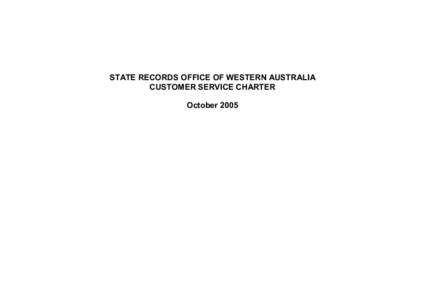 STATE RECORDS OFFICE OF WESTERN AUSTRALIA  CUSTOMER SERVICE CHARTER  October 2005 Our vision  Enabling the Government and the people of Western Australia to have access to records that capture