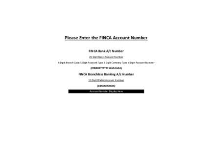 Please Enter the FINCA Account Number FINCA Bank A/c Number 20 Digit Bank Account Number 6 Digit Branch Code 5 Digit Account Type 3 Digit Currency Type 6 Digit Account Number (09BBBBTTTTT714AAAAAA)