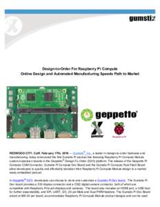 Design-to-Order For Raspberry Pi Compute Online Design and Automated Manufacturing Speeds Path to Market ®  REDWOOD CITY, Calif. February 17th, 2016 — Gumstix , Inc., a leader in design-to-order hardware and
