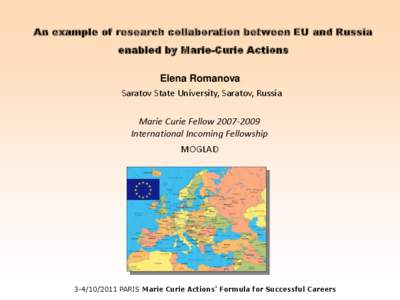 An example of research collaboration between EU and Russia enabled by Marie-Curie Actions Elena Romanova, Saratov State University, Saratov, Russia Marie Curie Fellow[removed]