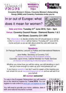 Coventry Women’s Voices, Coventry Women’s Networking Group (WNG) and Coventry Feminists invite you to: In or out of Europe: what does it mean for women? Date and time: Tuesday 21st June 2016, 7pm – 9pm