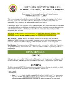 NORTHERN CHEYENNE TRIBE 2015 SEASON: HUNTING, TRAPPING & FISHING Department of Environmental Protection and Natural Resources POSTED: December 11, 2015 This document only outlines the dates/seasons for fishing, hunting, 