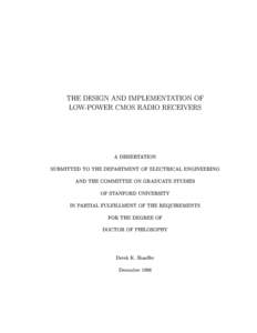 THE DESIGN AND IMPLEMENTATION OF LOW-POWER CMOS RADIO RECEIVERS A DISSERTATION SUBMITTED TO THE DEPARTMENT OF ELECTRICAL ENGINEERING AND THE COMMITTEE ON GRADUATE STUDIES