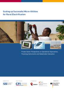 Scaling up Successful Micro-Utilities for Rural Electrification Private Sector Perspectives on Operational Approaches, Financing Instruments and Stakeholder Interaction
