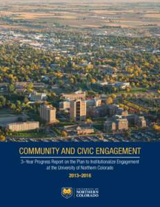 COMMUNITY AND CIVIC ENGAGEMENT 3–Year Progress Report on the Plan to Institutionalize Engagement at the University of Northern Colorado 2013–2016  CONTENTS