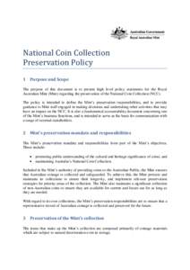 National Coin Collection Preservation Policy 1 Purpose and Scope The purpose of this document is to present high level policy statements for the Royal Australian Mint (Mint) regarding the preservation of the National Coi