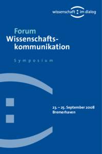 Forum Wissenschafts	 kommunikation S y m p o s i u m 23. – 25. September 2008 Bremerhaven