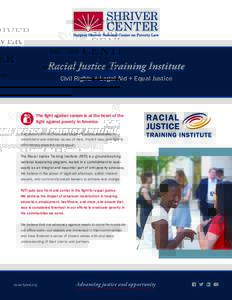 Racial Justice Training Institute Civil Rights + Legal Aid + Equal Justice The fight against racism is at the heart of the fight against poverty in America. It is more important than ever for equal justice advocates to