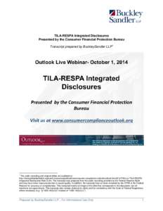 TILA-RESPA Integrated Disclosures Presented by the Consumer Financial Protection Bureau Transcript prepared by BuckleySandler LLP 1 1