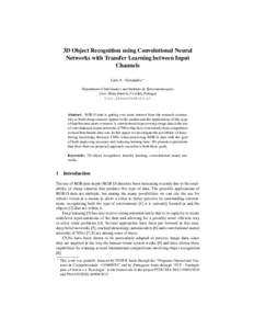 3D Object Recognition using Convolutional Neural Networks with Transfer Learning between Input Channels Luís A. Alexandre ? Department of Informatics and Instituto de Telecomunicações Univ. Beira Interior, Covilhã, P