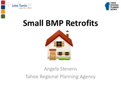 Small BMP Retrofits  Angela Stevens Tahoe Regional Planning Agency  Outline