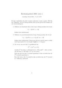 Berekenbaarheid 2009, toets 1 maandag 30 november, 11.45–12.30 Er zijn 3 onderdelen die ieder 3 punten opleveren, 1 punt is gratis. NB: Bij het ‘defini¨eren’ van een Turing machine moet je deze geven door middel v