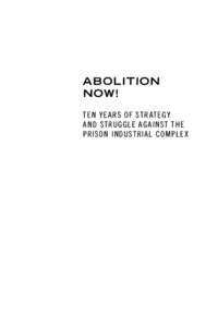 ABOLITION NOW! TEN YEARS OF STRATEGY AND STRUGGLE AGAINST THE PRISON INDUSTRIAL COMPLEX