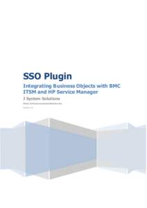 SSO Plugin Integrating Business Objects with BMC ITSM and HP Service Manager J System Solutions http://www.javasystemsolutions.com Version 4.0