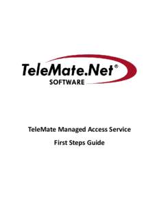 TeleMate Managed Access Service First Steps Guide TeleMate Managed Access Service – Overview The TeleMate Managed Access Service makes it easy for you to out‐source your Call Accounting solution. The only software y