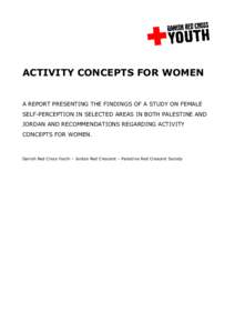 ACTIVITY CONCEPTS FOR WOMEN A REPORT PRESENTING THE FINDINGS OF A STUDY ON FEMALE SELF-PERCEPTION IN SELECTED AREAS IN BOTH PALESTINE AND JORDAN AND RECOMMENDATIONS REGARDING ACTIVITY CONCEPTS FOR WOMEN.
