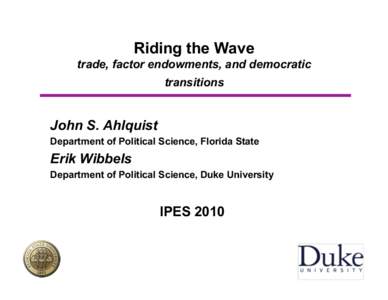 Riding the Wave trade, factor endowments, and democratic transitions John S. Ahlquist Department of Political Science, Florida State