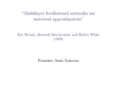 “Multilayer feedforward networks are universal approximators” Kur Hornik, Maxwell Stinchcombe and Halber White (1989)