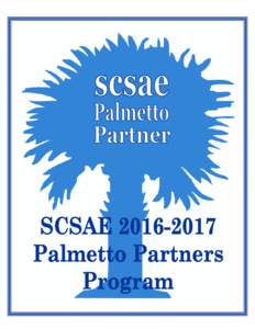 SCSAEPalmetto Partners Sponsorship Opportunities Dear SCSAE Member: Thank you for your continued support of SCSAE and our programs. We are pleased to announce the continuation of the Palmetto Partners program