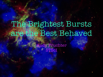 The Brightest Bursts are the Best Behaved Andy Fruchter STScI  The People Who Deserve