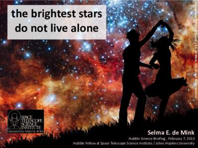 Background Design E. Buunk / S.E. de Mink, HST image: NASA Paresce  the brightest stars do not live alone  Selma E. de Mink
