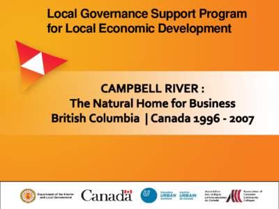 Local Governance Support Program for Local Economic Development CAMPBELL RIVER :: The Natural Home for Business British Columbia | CanadaPatrick Nelson Marshall, Business and Economic Developer