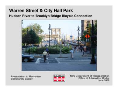 Warren Street & City Hall Park Hudson River to Brooklyn Bridge Bicycle Connection Presentation to Manhattan Community Board 1