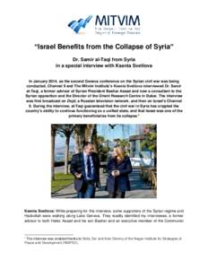 “Israel Benefits from the Collapse of Syria” Dr. Samir al-Taqi from Syria in a special interview with Ksenia Svetlova In January 2014, as the second Geneva conference on the Syrian civil war was being conducted, Chan
