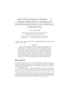 INDUCTIVE INFERENCE THEORY — A UNIFIED APPROACH TO PROBLEMS IN PATTERN RECOGNITION AND ARTIFICIAL INTELLIGENCE Ray J. Solomonoff Visiting Professor, Computer Learning Research Center