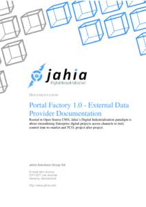 DOCUMENTATION  Portal Factory[removed]External Data Provider Documentation Rooted in Open Source CMS, Jahia’s Digital Industrialization paradigm is about streamlining Enterprise digital projects across channels to truly
