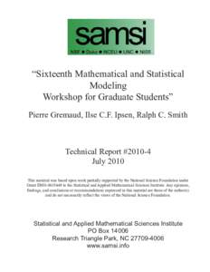 “Sixteenth Mathematical and Statistical Modeling Workshop for Graduate Students” Pierre Gremaud, Ilse C.F. Ipsen, Ralph C. Smith  Technical Report #2010-4