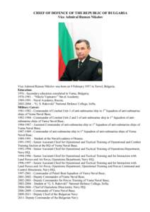 CHIEF OF DEFENCE OF THE REPUBLIC OF BULGARIA Vice Admiral Rumen Nikolov Vice Admiral Rumen Nikolov was born on 9 February 1957 in Tervel, Bulgaria. Education: Secondary education completed in Varna, Bulgaria;
