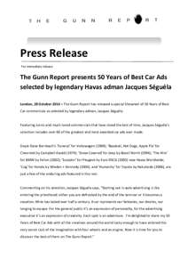 Press Release For immediate release The Gunn Report presents 50 Years of Best Car Ads selected by legendary Havas adman Jacques Séguéla London, 28 October 2014 – The Gunn Report has released a special Showreel of 50 