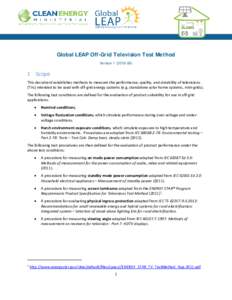 Global LEAP Off-Grid Television Test Method VersionScope This document establishes methods to measure the performance, quality, and durability of televisions (TVs) intended to be used with off-grid energy 