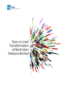 Dare to Lead: Transformation of Bank Islam Malaysia Berhad  This case study was developed by the Asian Institute of Finance.