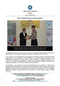 eNews Friday, 13 March 2015 Visit of Thailand’s House of Representatives  The ASEAN Foundation was pleased to receive the visit of the Delegation of the Secretariat of the House of