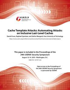 Cache Template Attacks: Automating Attacks on Inclusive Last-Level Caches Daniel Gruss, Raphael Spreitzer, and Stefan Mangard, Graz University of Technology https://www.usenix.org/conference/usenixsecurity15/technical-se
