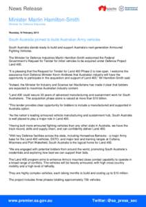 News Release Minister Martin Hamilton-Smith Minister for Defence Industries Thursday, 19 February, 2015  South Australia primed to build Australian Army vehicles