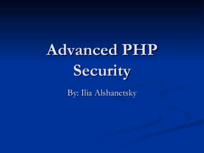 Advanced PHP Security By: Ilia Alshanetsky What is Security? 