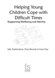 Helping Young Children Cope with Difficult Times Supporting Wellbeing and Identity  Sally Featherstone, Clare Beswick & Anne Vize
