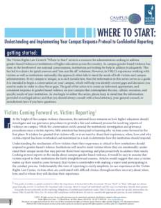 WHERE TO START:  Understanding and Implementing Your Campus Response Protocol to Confidential Reporting getting started: The Victim Rights Law Center’s “Where to Start” series is a resource for administrators seeki