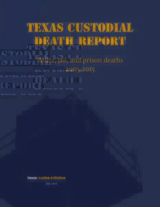 TEXAS CUSTODIAL DEATH REPORT Police, jail, and prison deathsJuly 2016