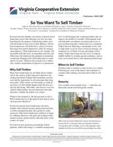 Publication ANR-154P  So You Want To Sell Timber Adam K. Downing, Forestry and Natural Resources Agent, Virginia Cooperative Extension Jennifer Gagnon, Project Associate, Forest Resources and Environmental Conservation, 