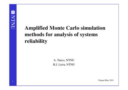 Amplified Monte Carlo simulation methods for analysis of systems reliability A. Naess, NTNU B.J. Leira, NTNU