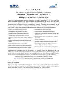 CALL FOR PAPERS The AIAA/AAS Astrodynamics Specialist Conference Long Beach Convention Center, Long Beach, CA ABSTRACT DEADLINE: 25 February 2016 The AIAA/AAS Astrodynamics Specialist Conference will be held September 13