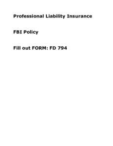Professional Liability Insurance FBI Policy Fill out FORM: FD 794 