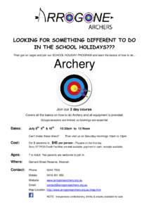 LOOKING FOR SOMETHING DIFFERENT TO DO IN THE SCHOOL HOLIDAYS??? Then get on target and join our SCHOOL HOLIDAY PROGRAM and learn the basics of how to do... Archery