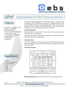 advancing embedded software  UPnP Software Development Kit for UPnP™ Devices and Control Points EBS UPnP™ Software Development Kit (“UPnP SDK”) provides a complete solution
