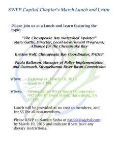 SWEP Capital Chapter’s March Lunch and Learn Please join us at a Lunch and Learn featuring the topic: “The Chesapeake Bay Watershed Updates” Mary Gattis, Director, Local Government Programs, Alliance for the Chesap